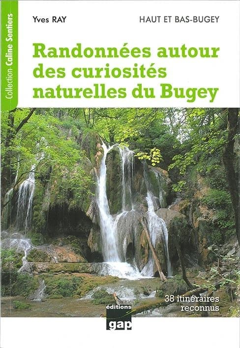 Randonnées autour des curiosités naturelles du Bugey : Haut et Bas-Bugey : cascades, roches percées, arches, marmites de géant, gorges, failles et marais : 38 itinéraires reconnus