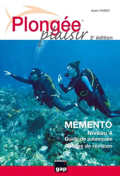 Plongée plaisir. Mémento niveau 4, guide de palanquée, fiches de révision (2e éd.) Alain Foret