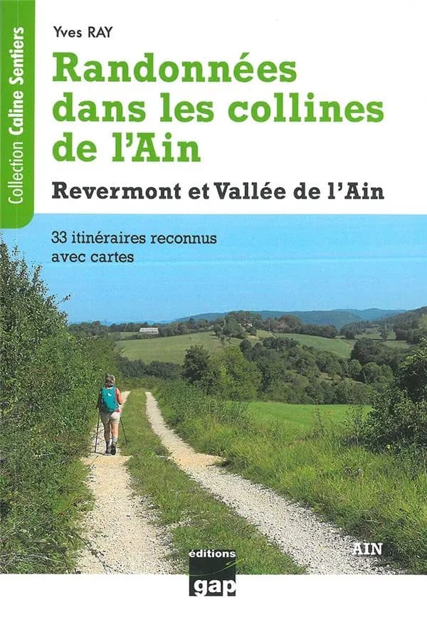Randonnées dans les collines de l'Ain : Revermont et vallée de l'Ain : 33 itinéraires reconnus, promenades faciles et randonnées à la journée