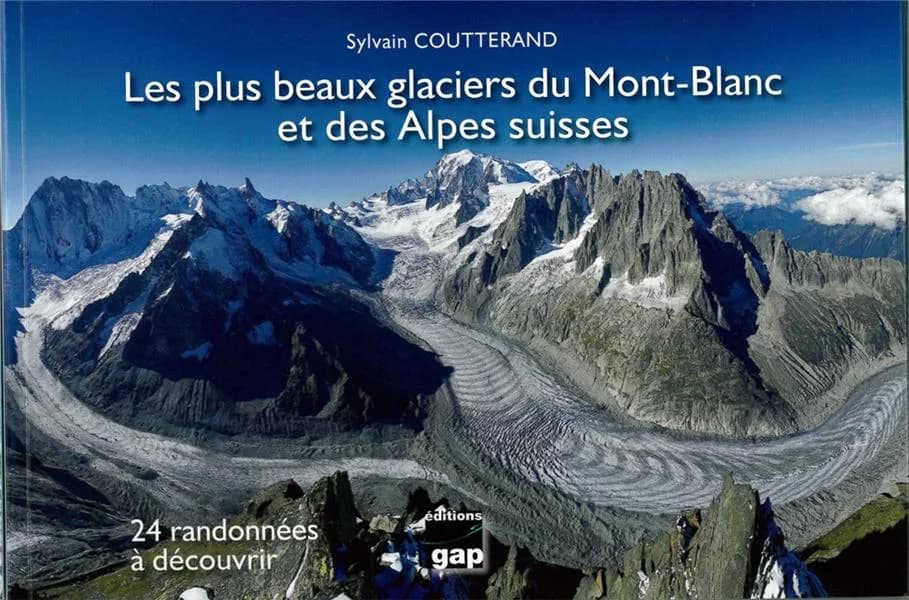 Les plus beaux glaciers du Mont-Blanc et des Alpes suisses : 24 randonnées à découvrir