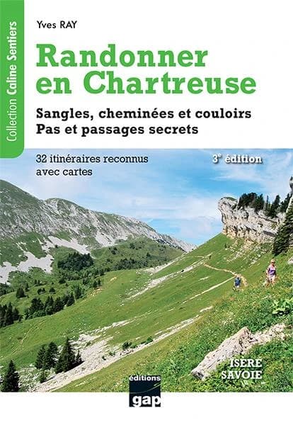 Randonner en Chartreuse : sangles, cheminées et couloirs, pas et passages secrets : Savoie, Isère : 32 itinéraires reconnus dont 4 randonnées hivernales faciles (3e éd. actualisée) Yves Ray