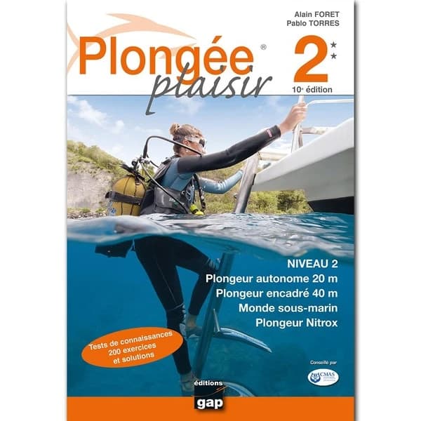 Plongée plaisir. Niveau 2 : plongeur autonome 20 m, plongeur encadré 40 m, monde sous-marin, plongeur Nitrox (10e éd.) Alain Foret, Pablo Torres