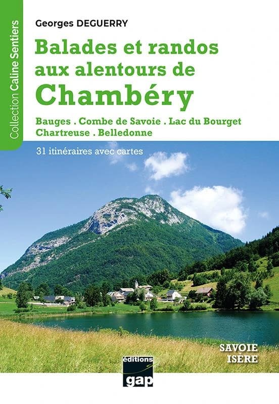 Balades et randos aux alentours de Chambéry : Bauges - Combe de Savoie - Lac du Bourget - Chartreuse - Belledonne : Savoie-Isère : 31 itinéraires