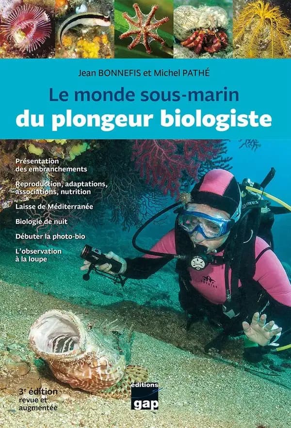 Le monde sous-marin du plongeur biologiste : présentation des embranchements, reproduction, adaptations, associations, nutrition, laisse de Méditerranée... (3e éd. revue et augmentée) Jean Bonnefis et Michel Pathé