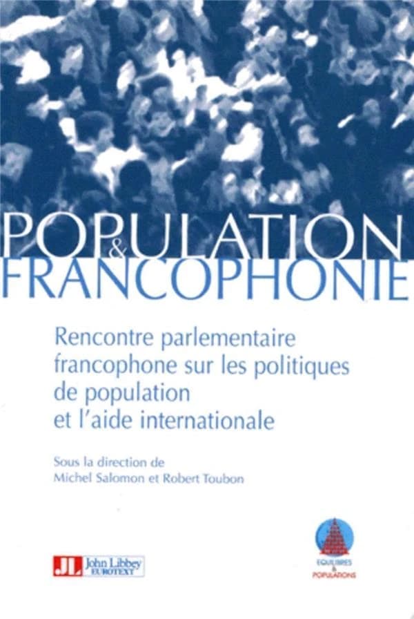 Population et francophonie : [actes de la] rencontre parlementaire francophone sur les politiques de population et l'aide internationale, [22-23 septembre 1997, Paris]