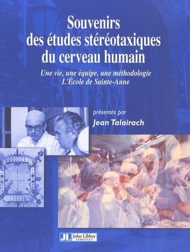 Souvenirs des études stéréotaxiques du cerveau humain : une vie, une équipe, une méthodologie : l'École de Sainte-Anne