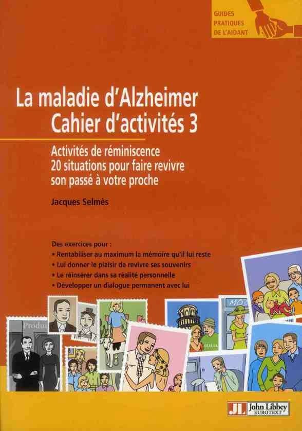 La maladie d'Alzheimer : cahier d'activités 3 : activités de réminiscence : 20 situations pour faire revivre son passé à votre proche