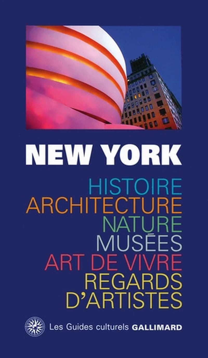 New York : histoire, architecture, nature, musées, art de vivre, regards d'artistes