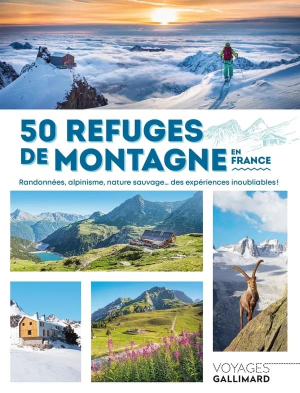 50 refuges de montagne en France : randonnées, alpinisme, nature sauvage, des expériences inoubliables !