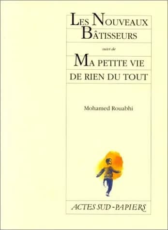 Les nouveaux bâtisseurs : [Montluçon, Théâtre des Fédérés, 18 septembre 1997] ; suivi de Ma petite vie de rien du tout