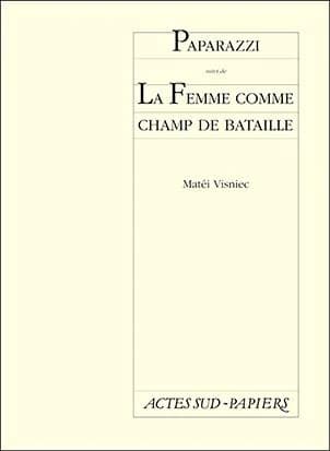 Paparazzi ou La chronique d'un lever de soleil avorté : [Compagnie Pli urgent, 30 septembre 1997] ; suivi de La femme comme champ de bataille ou Du sexe de la femme comme champ de bataille dans la guerre en Bosnie : [Avignon, Théâtre des Roues, 10 juillet