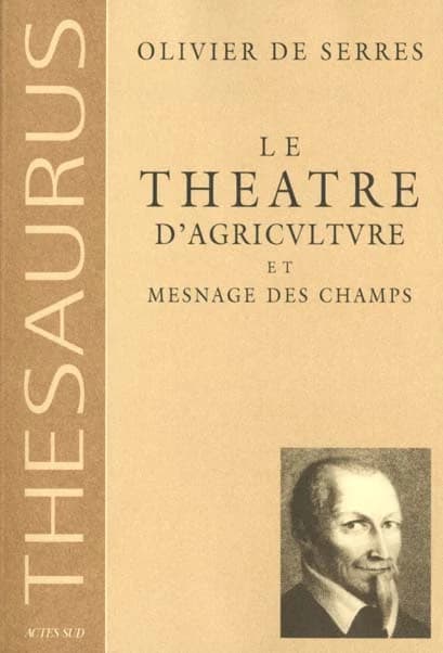 Le théâtre d'agriculture et mesnage des champs d'Olivier de Serre, seigneur du Pradel : dans lequel est représenté tout ce qui est requis et nécessaire pour bien dresser, gouverner, enrichir et embellir la maison rustique