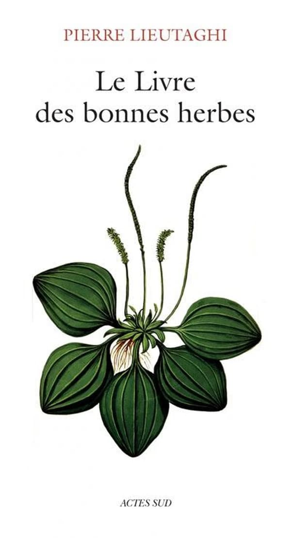 Le livre des bonnes herbes (3e éd. révisée) Pierre Lieutaghi