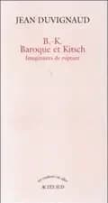 B.-K., baroque et kitsch : imaginaires de rupture