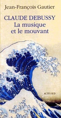 Claude Debussy, la musique et le mouvant