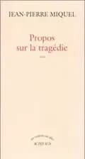 Propos sur la tragédie : essai (Éd. rev. et augm.)