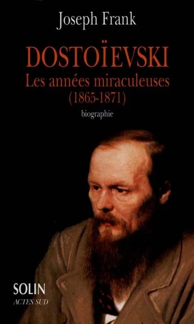 Dostoïevski. Les années miraculeuses, 1865-1871 : biographie