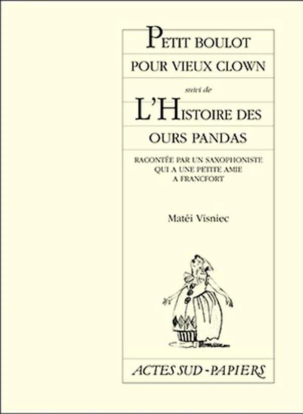 Petit boulot pour vieux clown ; suivi de L'histoire des ours pandas : racontée par un saxophoniste qui a une petite amie à Francfort