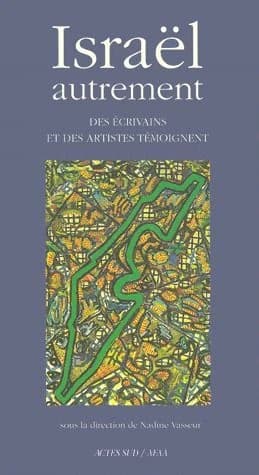 Israël autrement : des écrivains et des artistes témoignent