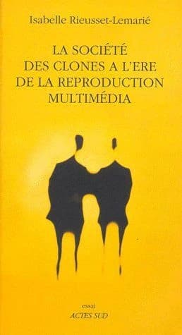 La société des clones à l'ère de la reproduction multimédia : essai