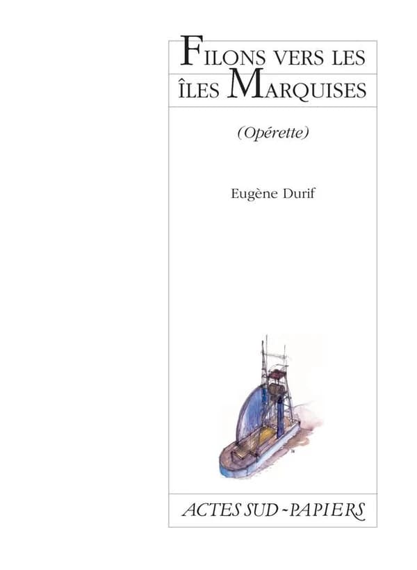 Filons vers les îles Marquises : opérette : [Limoges, Théâtre de l'Union, CDN du Limousin, 26 février 1999]