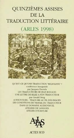 Quinzièmes Assises de la traduction littéraire, Arles 1998 : qu'est-ce qu'une traduction relevante ?...