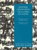 Antoine, l'invention de la mise en scène : anthologie des textes d'André Antoine