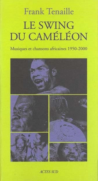 Le swing du caméléon : musiques et chansons africaines, 1950-2000 : musiques et chansons africaines, 1950-2000