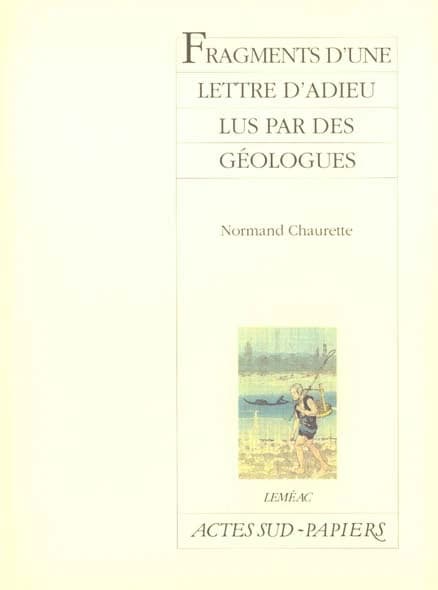 Fragments d'une lettre d'adieu lus par des géologues : [Montréal, Théâtre de Quat'Sous, 8 mars 1988] (Éd. rev. et corr.) Normand Chaurette