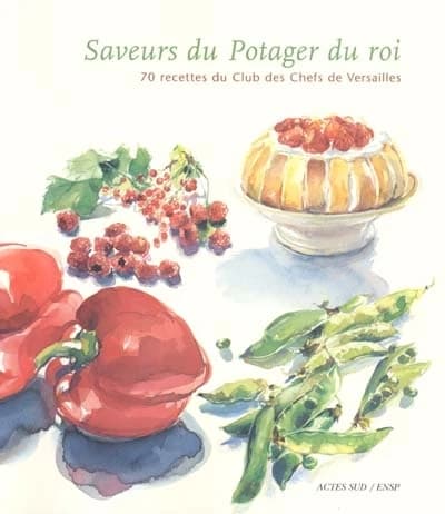 Saveurs du Potager du roi : 70 recettes du Club des chefs de Versailles