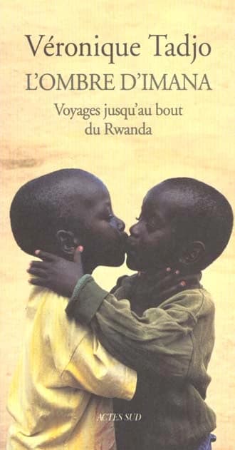 L'ombre d'Imana : voyages jusqu'au bout du Rwanda