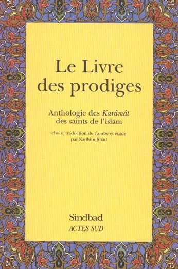 Le livre des prodiges : anthologie des Karâmât des saints de l'islam