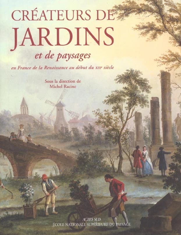 Créateurs de jardins et de paysages Tome 1 : en France de la Renaissance au XXIe siècle