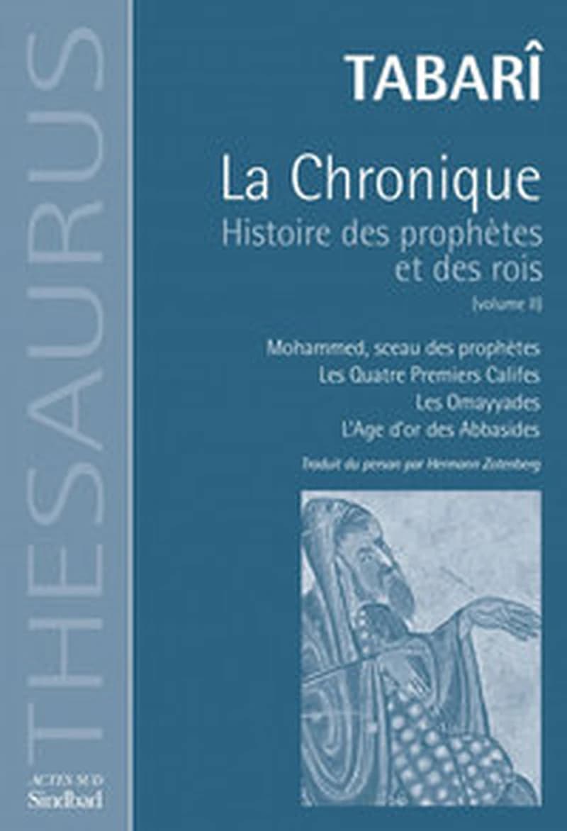 La Chronique, histoire des prophètes et des rois, tome 2 : Mohamed, sceau des prophètes, les quatre Premiers Califes, les Omayyades, l'Age des Abassides