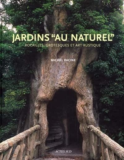 Jardins au naturel : rocailles, grotesques et art rustique : essai