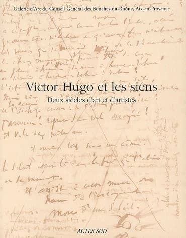 Victor Hugo et les siens : deux siècles d'art et d'artistes : [exposition], Aix-en-Provence, Galerie d'art du Conseil général des Bouches-du-Rhône, 10 janvier-7 avril 2002
