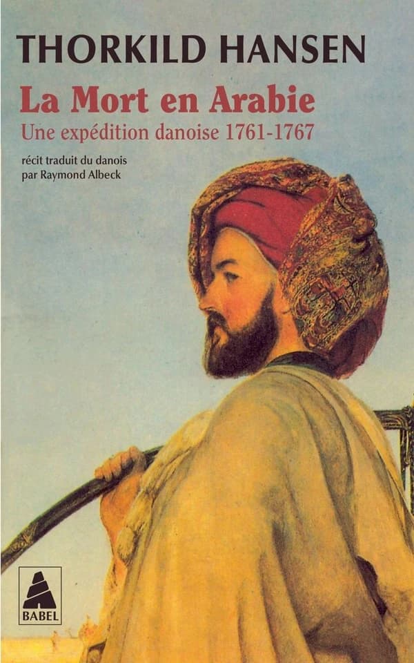 La mort en Arabie : une expédition danoise, 1761-1767 (2e éd.) Thorkild Hansen ; trad. du danois par Raymond Albeck