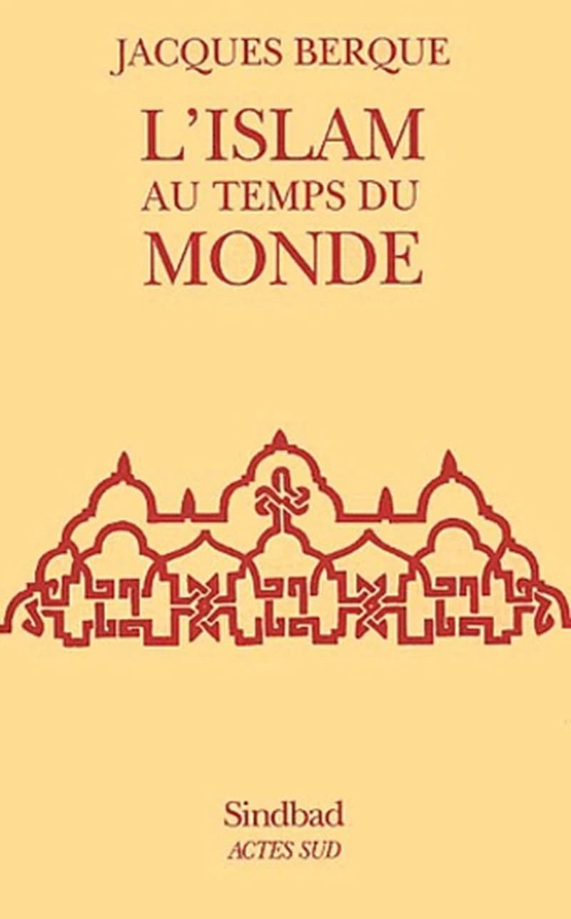 L'islam au temps du monde (2e éd.) Jacques Berque