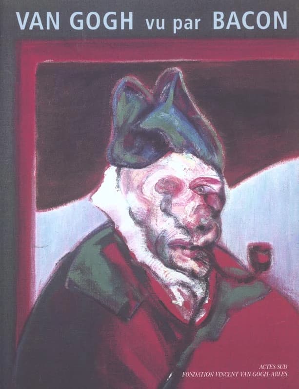 Van Gogh vu par Bacon : [exposition, 5 juillet-6 octobre 2002, Arles], Fondation Vincent Van Gogh-Arles