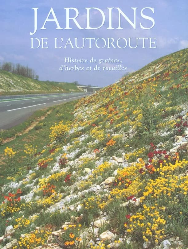 Jardins de l'autoroute : histoire de graines, d'herbes et de rocailles