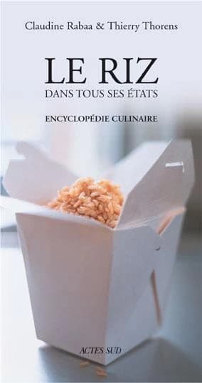 Le riz dans tous ses états : [encyclopédie culinaire]