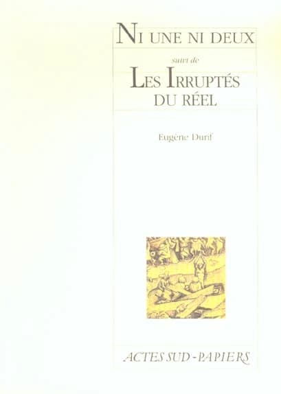 Ni une ni deux ; suivi de Les irruptés du réel