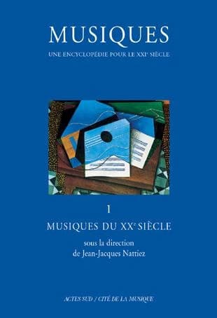 Musiques : une encyclopédie pour le XXIe siècle. 1, Musiques du XXe siècle