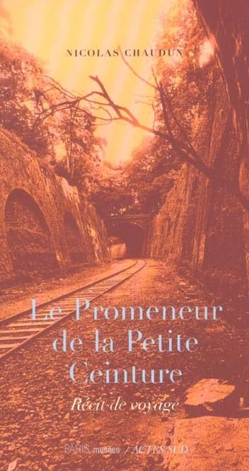 Le promeneur de la petite ceinture : récit de voyage