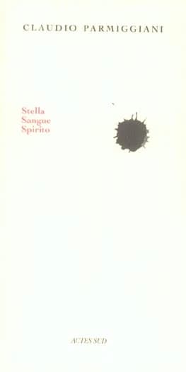 Stella sangue spirito (Éd. bilingue) Claudio Parmiggiani ; texte français établi par Anne et Michel Bresson-Lucas