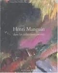Henri Manguin : dans les collections publiques : [exposition], Aix-en-Provence, Galerie d'art du Conseil général des Bouches-du-Rhône, 4 juillet-5 octobre 2003. Henri Manguin : dans les collections privées : [exposition], Centre d'art Présence Van Gogh, S