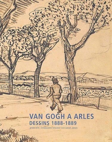 Van Gogh à Arles : dessins 1888-1889 : documents originaux, photographies : [exposition, Arles, Fondation Vincent van Gogh, 4 juillet-12 octobre 2003]