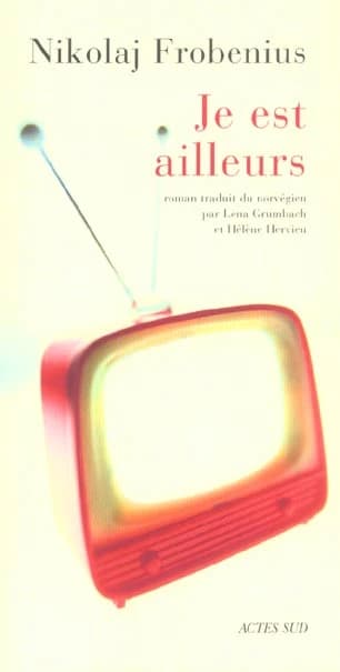 Je est ailleurs : roman