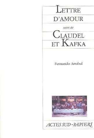 Lettre d'amour : comme un supplice chinois ; suivi de Claudel et Kafka