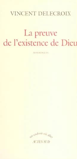 La preuve de l'existence de Dieu : monologues